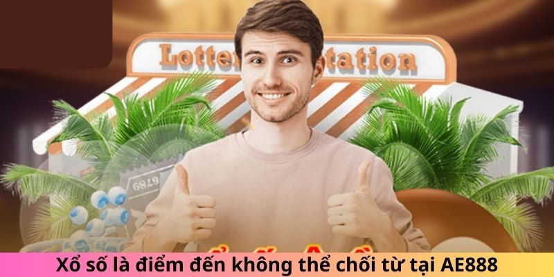 Xổ số là điểm đến không thể chối từ tại AE888