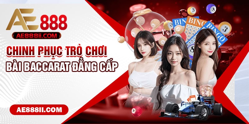 Chinh phục trò chơi bài Baccarat đẳng cấp