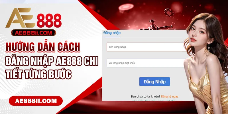 Hướng dẫn cách đăng nhập AE888 chi tiết từng bước