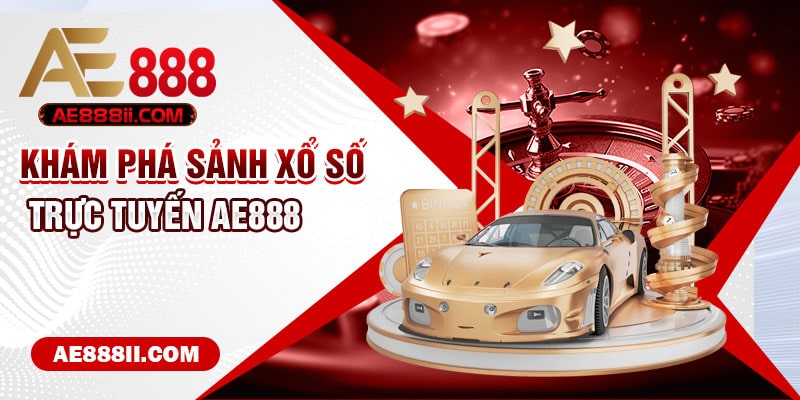 Khám phá sảnh xổ số trực tuyến AE888