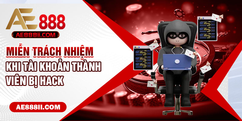 Miễn trách nhiệm khi tài khoản thành viên bị hack