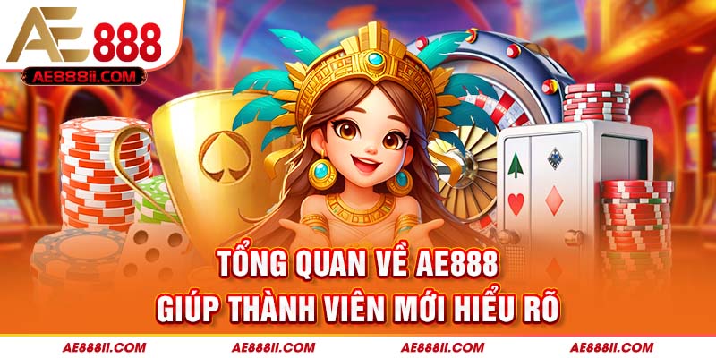 Tổng quan về AE888 giúp thành viên mới hiểu rõ