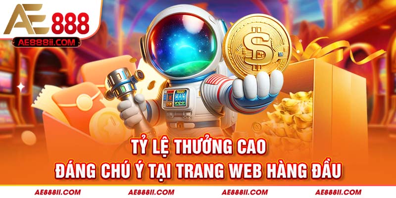 Tỷ lệ thưởng cao, đáng chú ý tại trang web hàng đầu