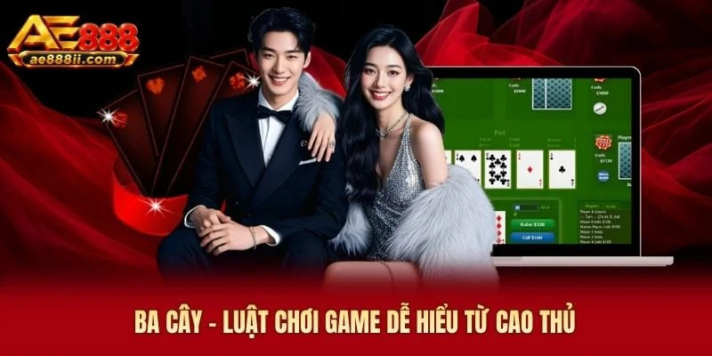 Ba Cây - Luật Chơi Game Dễ Hiểu Từ Cao Thủ