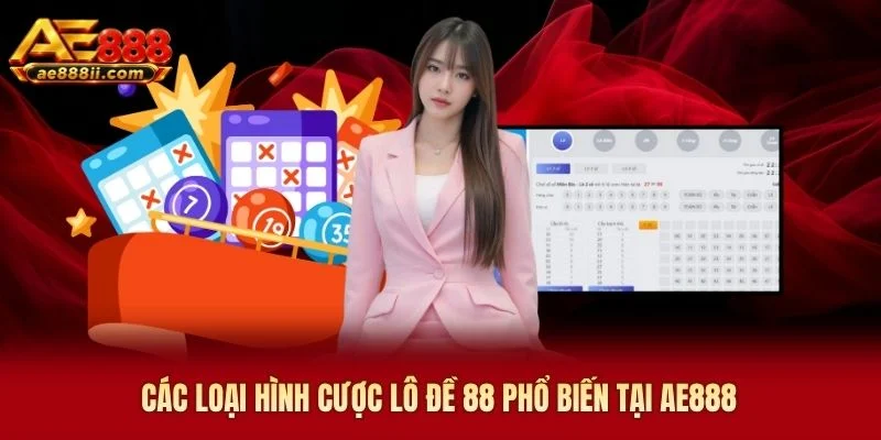 Các loại hình cược lô đề 88 phổ biến tại AE888