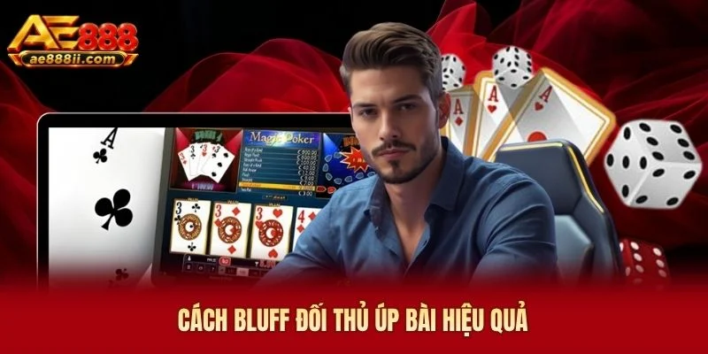 Cách bluff đối thủ Úp bài hiệu quả