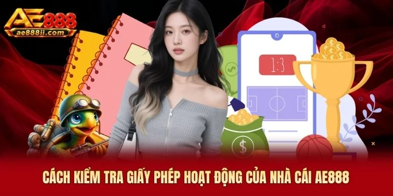 Cách kiểm tra giấy phép hoạt động của nhà cái AE888