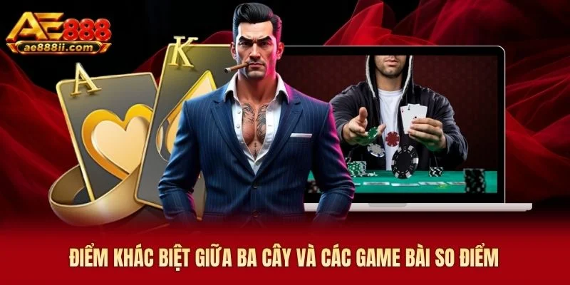 Điểm khác biệt giữa ba cây và các game bài so điểm