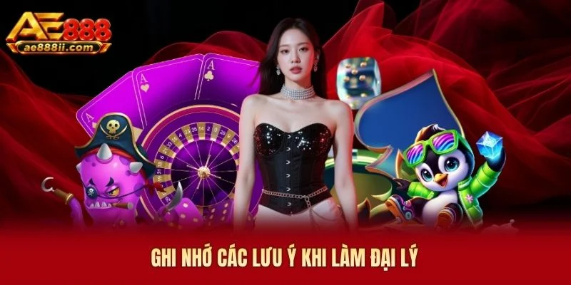 Ghi nhớ các lưu ý khi làm đại lý