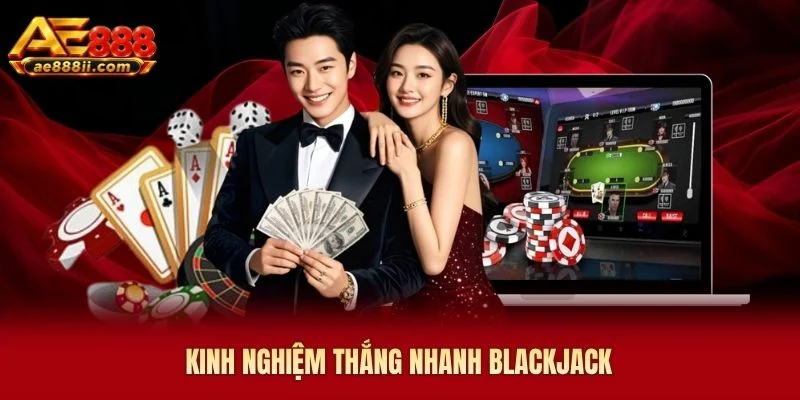 Kinh nghiệm thắng nhanh Blackjack