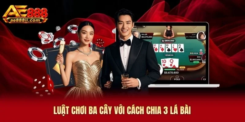 Luật chơi ba cây với cách chia 3 lá bài