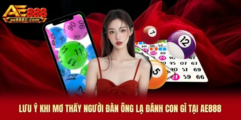Lưu ý khi mơ thấy người đàn ông lạ đánh con gì tại AE888