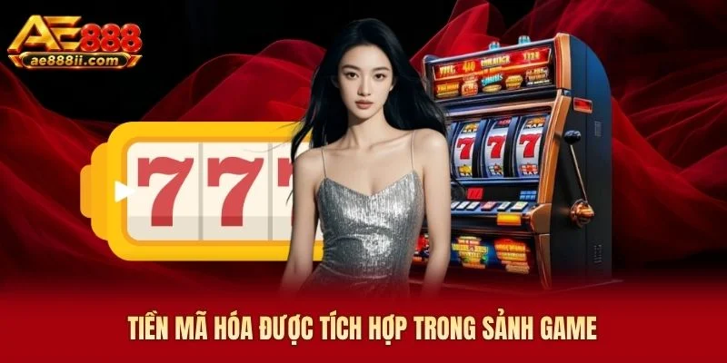 Tiền mã hóa được tích hợp trong sảnh game