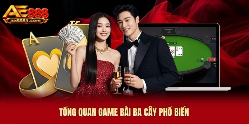 Tổng quan game bài ba cây phổ biến